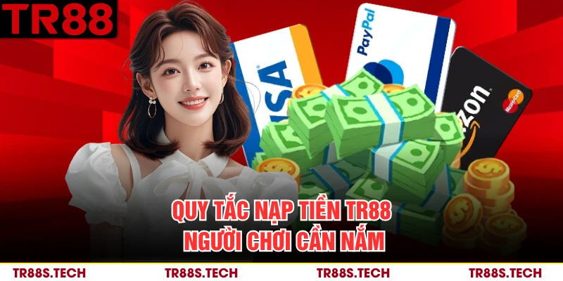 Quy tắc nạp tiền TR88 người chơi cần nắm